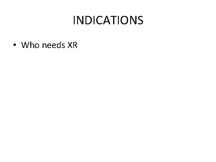 INDICATIONS • Who needs XR 