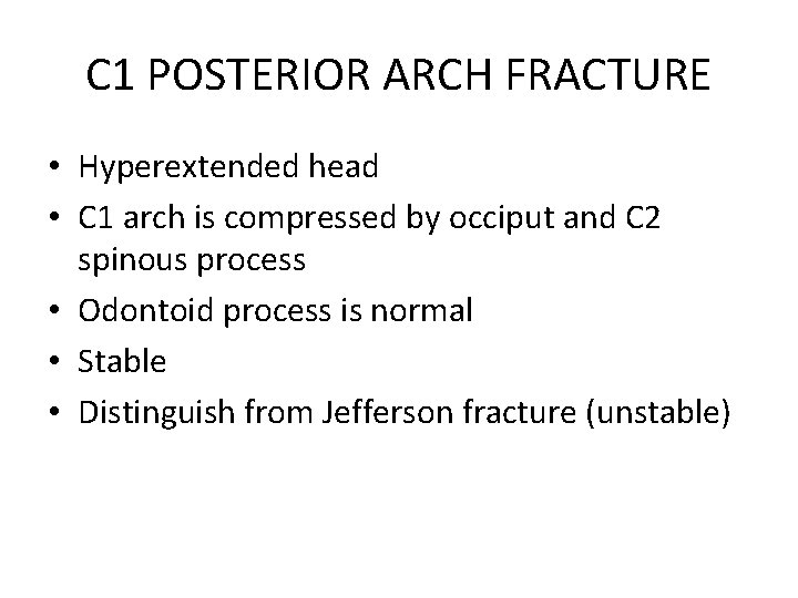 C 1 POSTERIOR ARCH FRACTURE • Hyperextended head • C 1 arch is compressed
