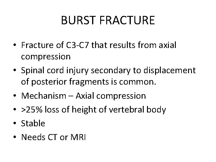 BURST FRACTURE • Fracture of C 3 -C 7 that results from axial compression