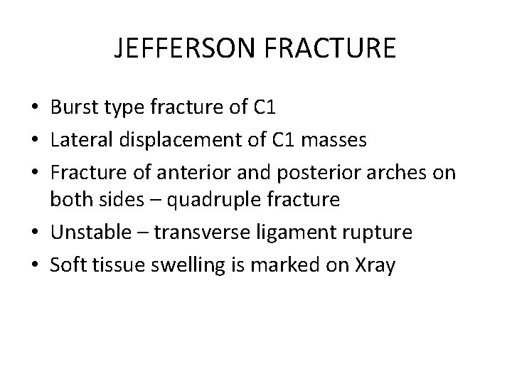 JEFFERSON FRACTURE • Burst type fracture of C 1 • Lateral displacement of C