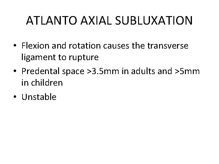 ATLANTO AXIAL SUBLUXATION • Flexion and rotation causes the transverse ligament to rupture •