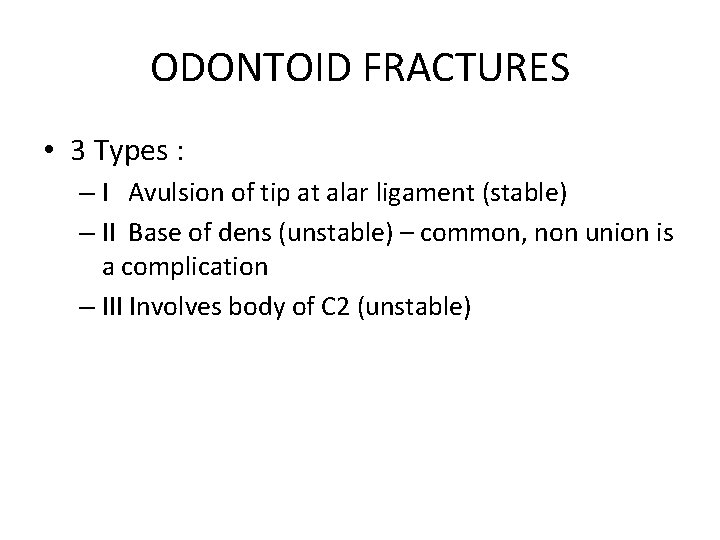 ODONTOID FRACTURES • 3 Types : – I Avulsion of tip at alar ligament