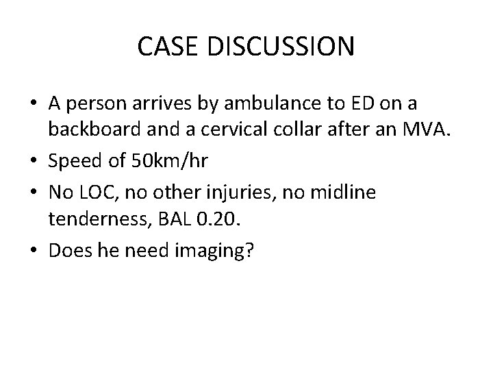 CASE DISCUSSION • A person arrives by ambulance to ED on a backboard and