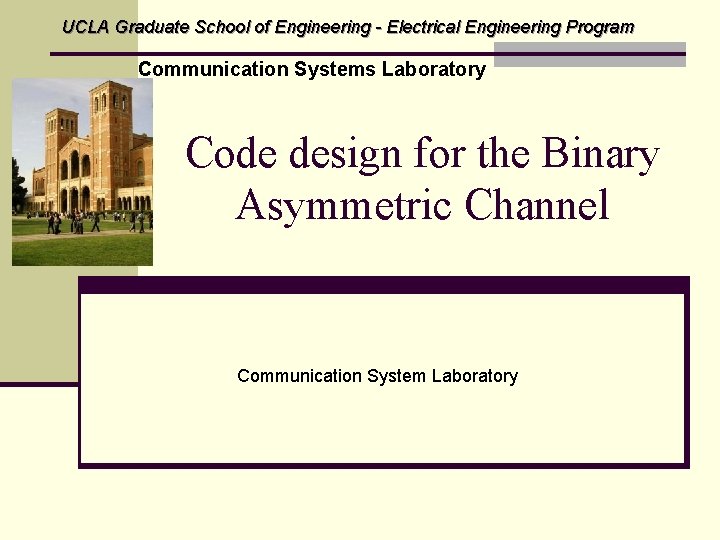 UCLA Graduate School of Engineering - Electrical Engineering Program Communication Systems Laboratory Code design