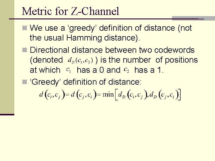 Metric for Z-Channel n We use a ‘greedy’ definition of distance (not the usual