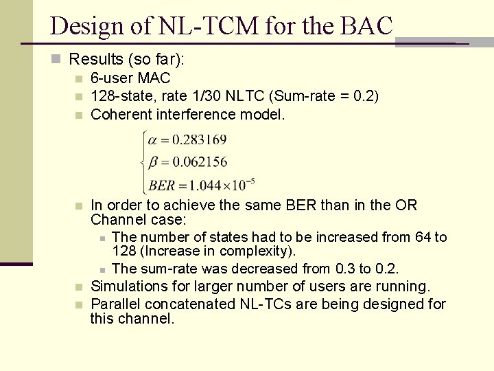 Design of NL-TCM for the BAC n Results (so far): n 6 -user MAC