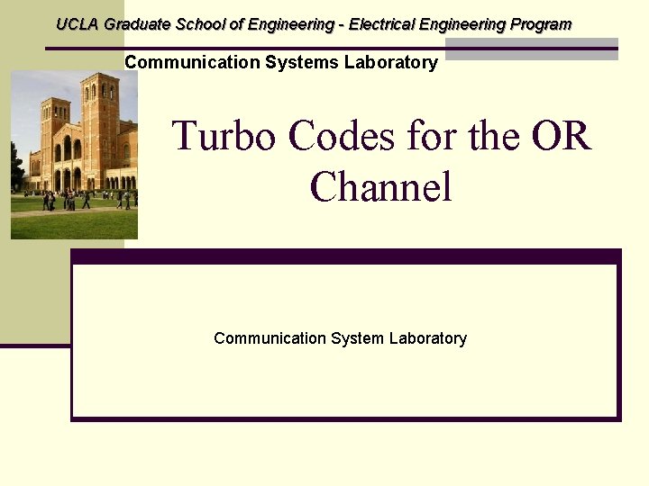 UCLA Graduate School of Engineering - Electrical Engineering Program Communication Systems Laboratory Turbo Codes