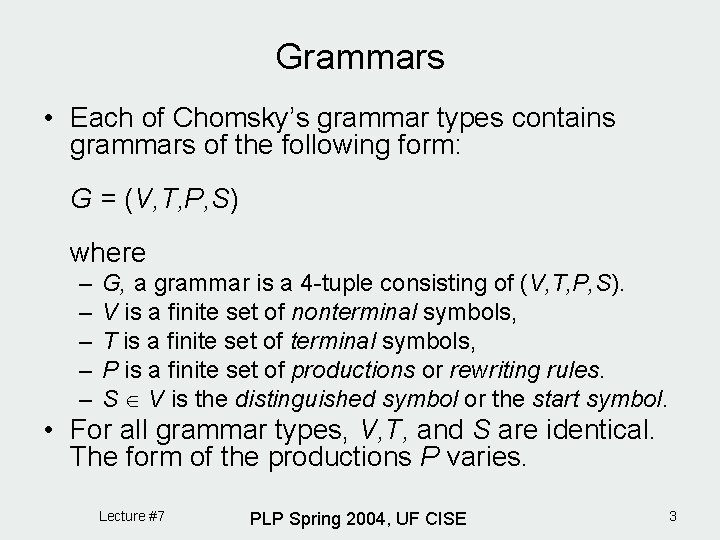 Grammars • Each of Chomsky’s grammar types contains grammars of the following form: G