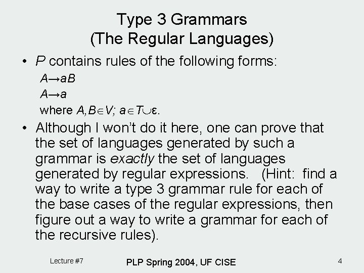 Type 3 Grammars (The Regular Languages) • P contains rules of the following forms: