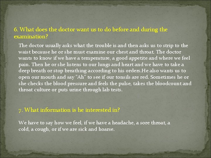 6. What does the doctor want us to do before and during the examination?