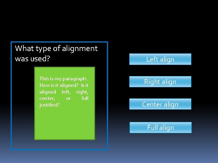 What type of alignment was used? This is my paragraph. How is it aligned? What type of alignment was used? This is my paragraph. How is it aligned?