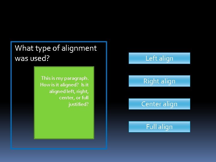 What type of alignment was used? This is my paragraph. How is it aligned? What type of alignment was used? This is my paragraph. How is it aligned?