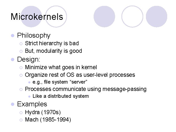 Microkernels l Philosophy ¡ ¡ l Strict hierarchy is bad But, modularity is good Microkernels l Philosophy ¡ ¡ l Strict hierarchy is bad But, modularity is good