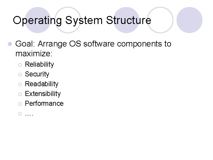 Operating System Structure l Goal: Arrange OS software components to maximize: ¡ ¡ ¡ Operating System Structure l Goal: Arrange OS software components to maximize: ¡ ¡ ¡