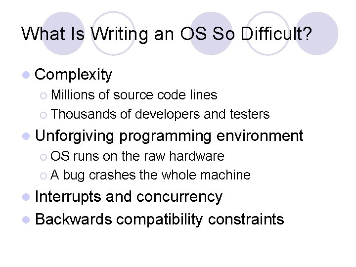 What Is Writing an OS So Difficult? l Complexity ¡ Millions of source code What Is Writing an OS So Difficult? l Complexity ¡ Millions of source code