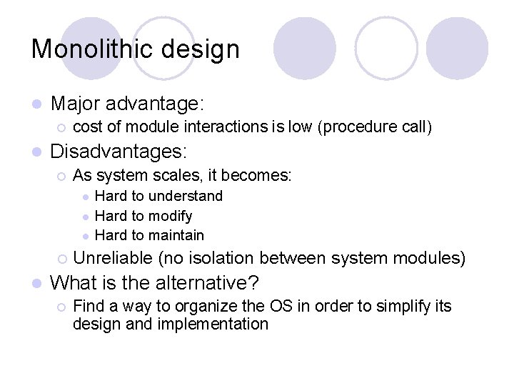 Monolithic design l Major advantage: ¡ l cost of module interactions is low (procedure Monolithic design l Major advantage: ¡ l cost of module interactions is low (procedure