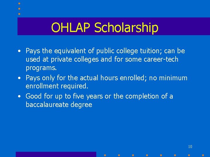 OHLAP Scholarship • Pays the equivalent of public college tuition; can be used at OHLAP Scholarship • Pays the equivalent of public college tuition; can be used at
