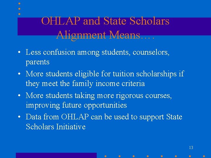 OHLAP and State Scholars Alignment Means…. • Less confusion among students, counselors, parents • OHLAP and State Scholars Alignment Means…. • Less confusion among students, counselors, parents •