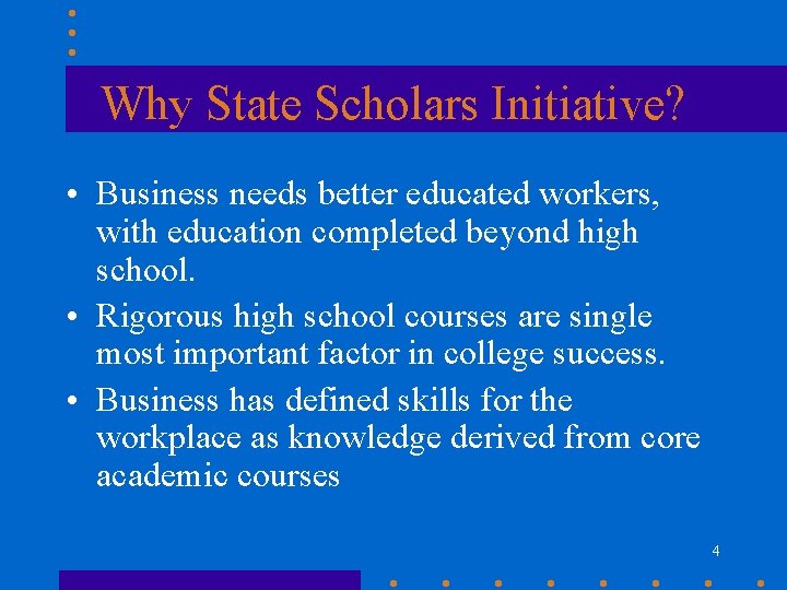 Why State Scholars Initiative? • Business needs better educated workers, with education completed beyond Why State Scholars Initiative? • Business needs better educated workers, with education completed beyond