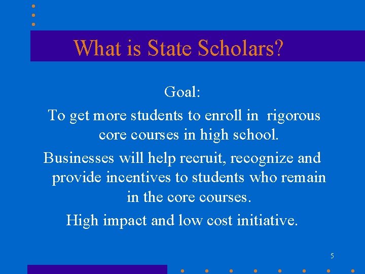 What is State Scholars? Goal: To get more students to enroll in rigorous core What is State Scholars? Goal: To get more students to enroll in rigorous core