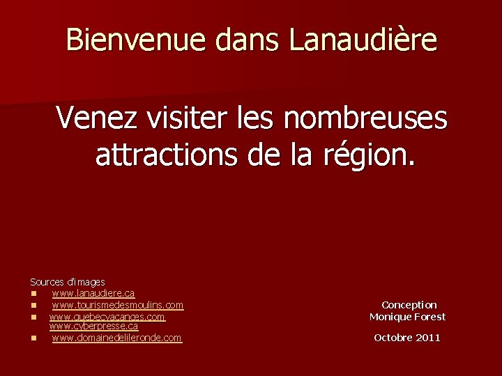 Bienvenue dans Lanaudière Venez visiter les nombreuses attractions de la région. Sources d’images n