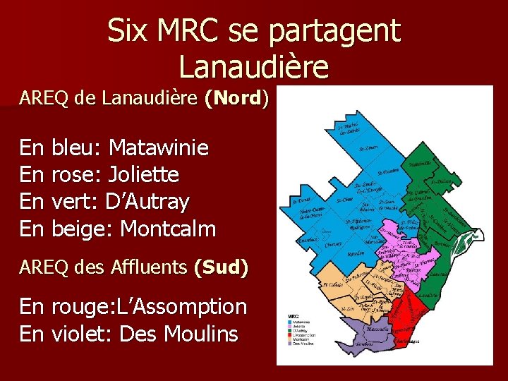 Six MRC se partagent Lanaudière AREQ de Lanaudière (Nord) En bleu: Matawinie En rose: