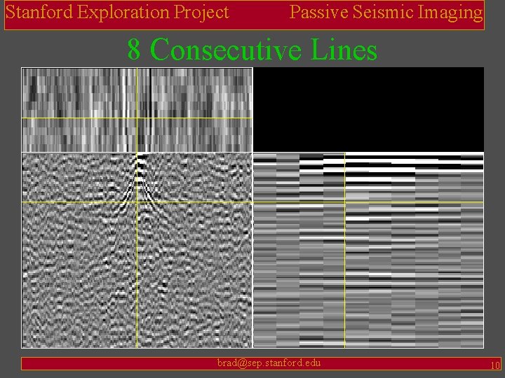 Stanford Exploration Project Passive Seismic Imaging 8 Consecutive Lines brad@sep. stanford. edu 10 