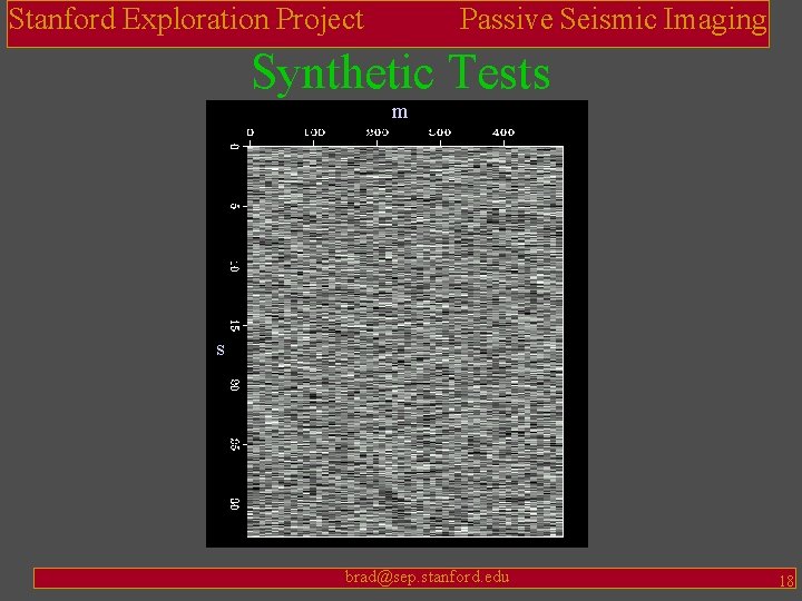 Stanford Exploration Project Passive Seismic Imaging Synthetic Tests m s brad@sep. stanford. edu 18