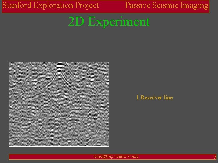 Stanford Exploration Project Passive Seismic Imaging 2 D Experiment 1 Receiver line brad@sep. stanford.