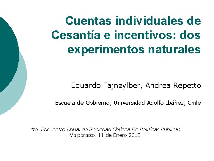 Cuentas individuales de Cesantía e incentivos: dos experimentos naturales Eduardo Fajnzylber, Andrea Repetto Escuela