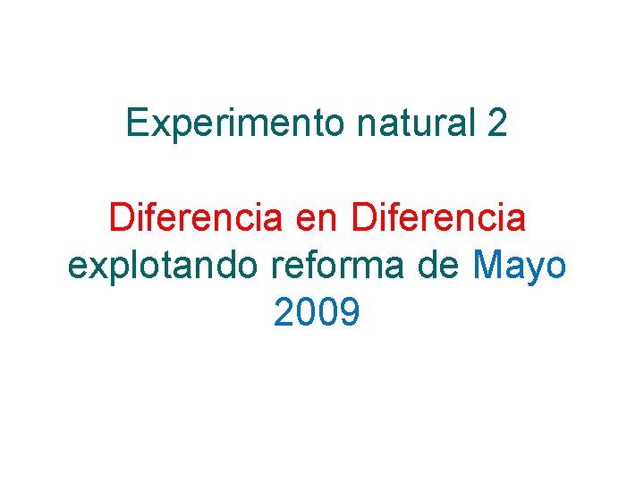 Experimento natural 2 Diferencia en Diferencia explotando reforma de Mayo 2009 