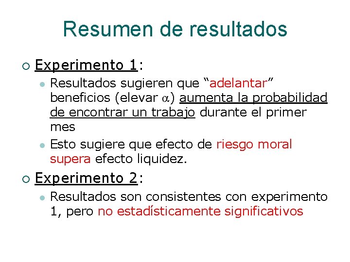 Resumen de resultados ¡ Experimento 1: l l ¡ Resultados sugieren que “adelantar” beneficios