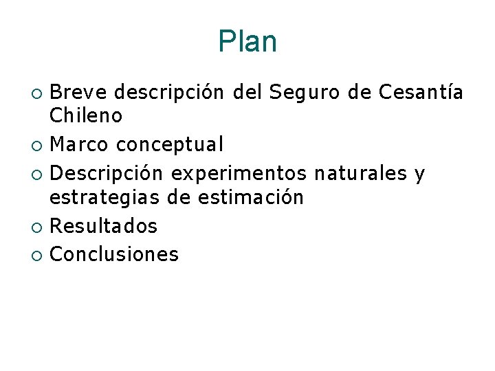 Plan Breve descripción del Seguro de Cesantía Chileno ¡ Marco conceptual ¡ Descripción experimentos