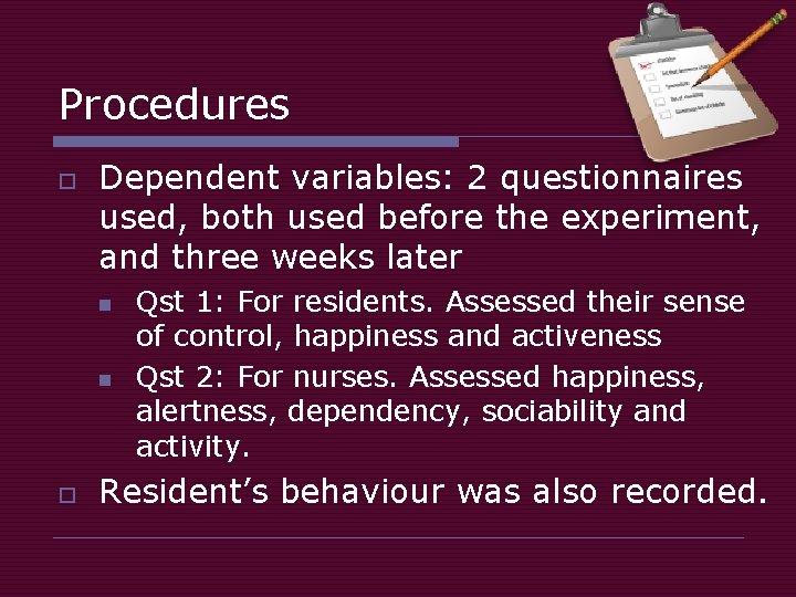 Procedures o Dependent variables: 2 questionnaires used, both used before the experiment, and three