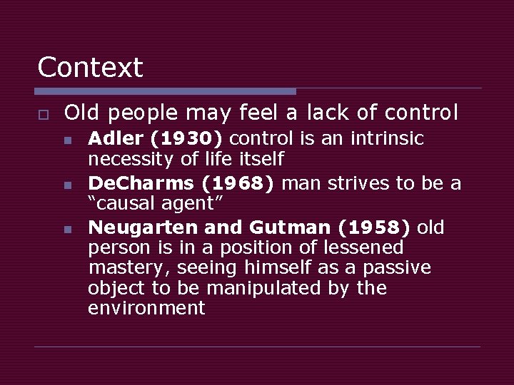 Context o Old people may feel a lack of control n n n Adler