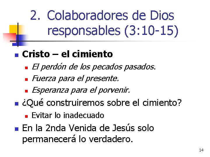 2. Colaboradores de Dios responsables (3: 10 -15) n Cristo – el cimiento n