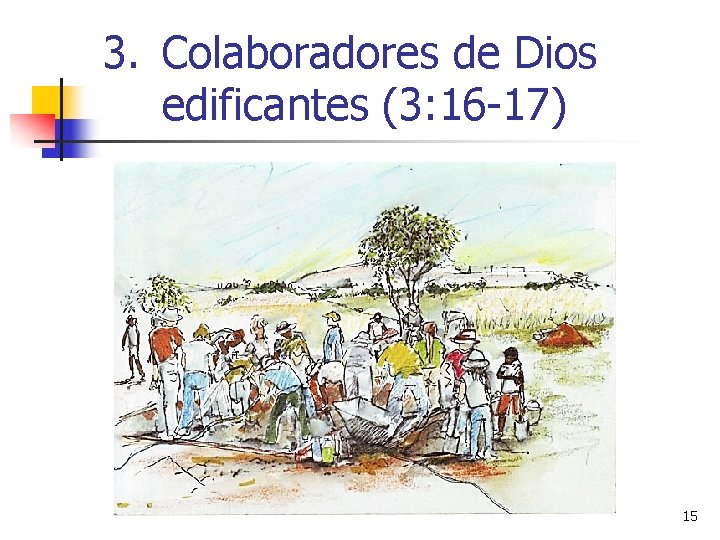 3. Colaboradores de Dios edificantes (3: 16 -17) 15 