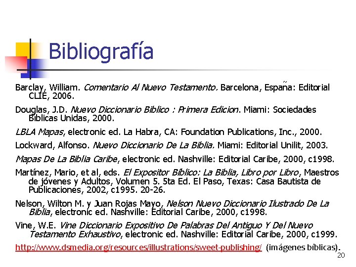 Bibliografía Barclay, William. Comentario Al Nuevo Testamento. Barcelona, Espan a: Editorial CLIE, 2006. Douglas,