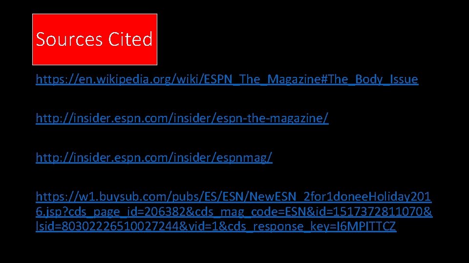 Sources Cited https: //en. wikipedia. org/wiki/ESPN_The_Magazine#The_Body_Issue http: //insider. espn. com/insider/espn-the-magazine/ http: //insider. espn. com/insider/espnmag/