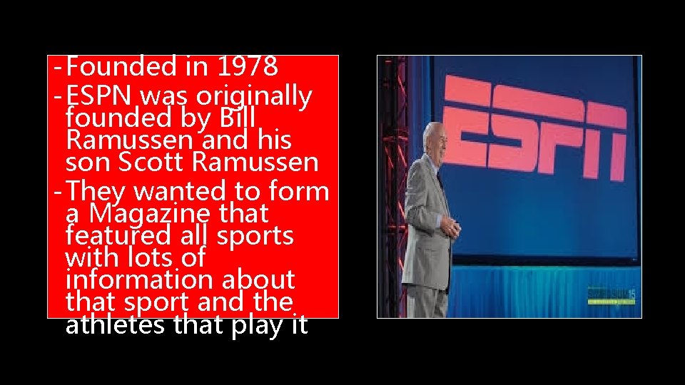 - Founded in 1978 - ESPN was originally founded by Bill Ramussen and his