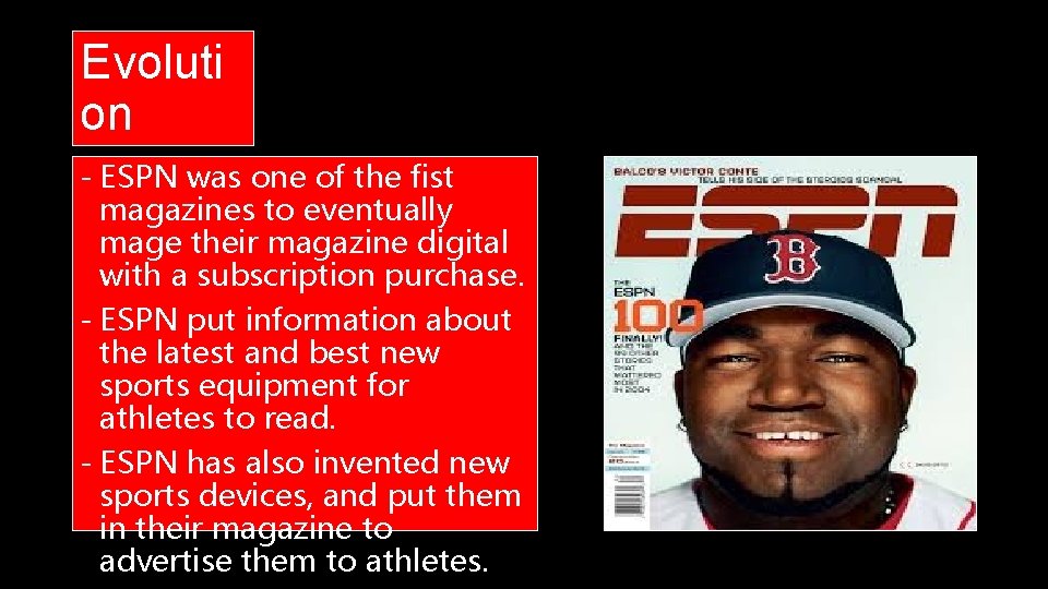 Evoluti on - ESPN was one of the fist magazines to eventually mage their