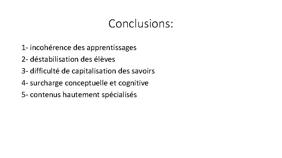 Conclusions: 1 - incohérence des apprentissages 2 - déstabilisation des élèves 3 - difficulté