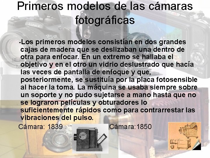 Primeros modelos de las cámaras fotográficas -Los primeros modelos consistían en dos grandes cajas