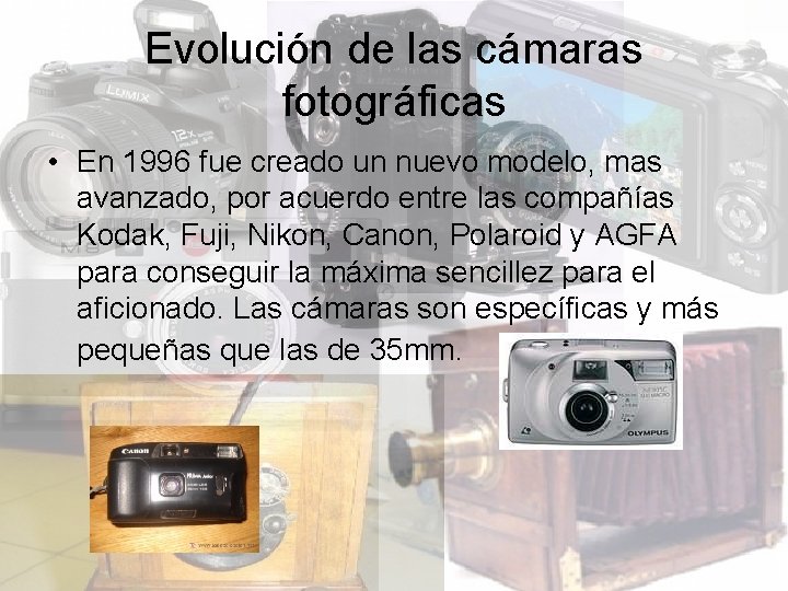 Evolución de las cámaras fotográficas • En 1996 fue creado un nuevo modelo, mas
