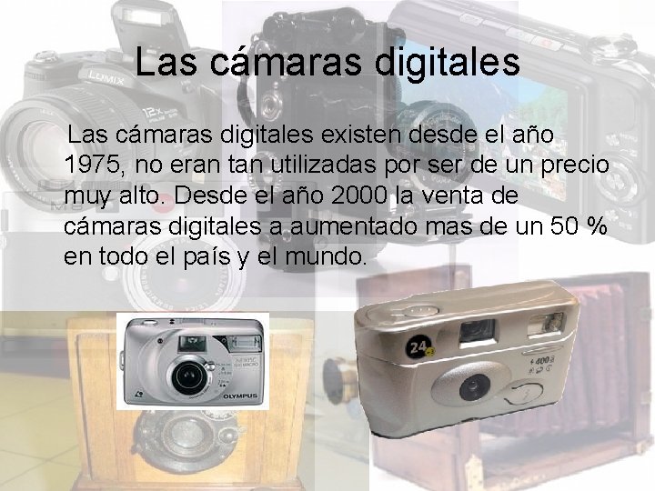 Las cámaras digitales existen desde el año 1975, no eran tan utilizadas por ser