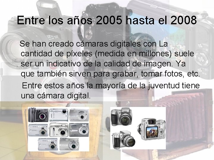 Entre los años 2005 hasta el 2008 Se han creado cámaras digitales con La