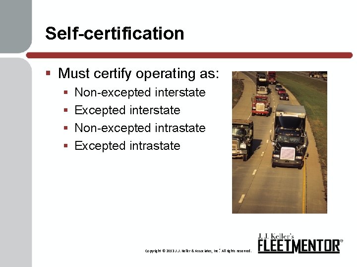 Self-certification § Must certify operating as: § § Non-excepted interstate Excepted interstate Non-excepted intrastate