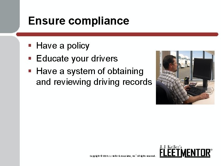 Ensure compliance § Have a policy § Educate your drivers § Have a system