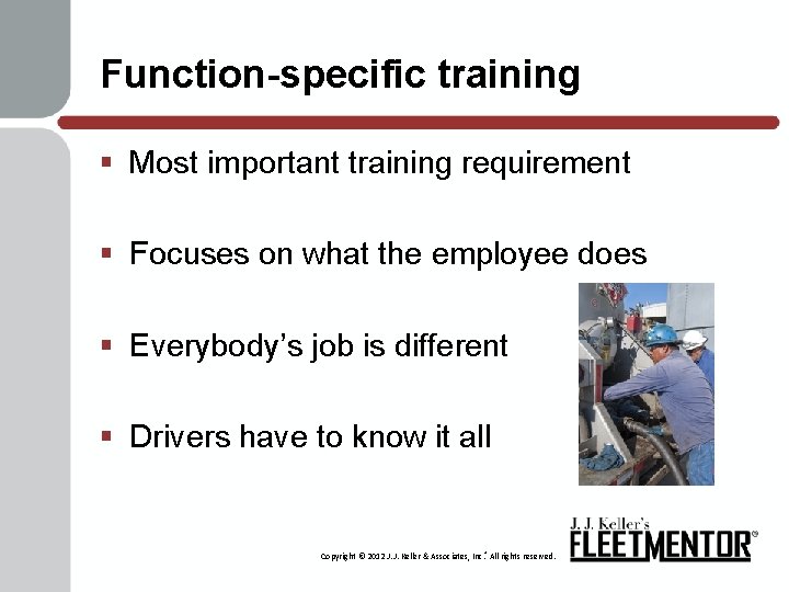 Function-specific training § Most important training requirement § Focuses on what the employee does