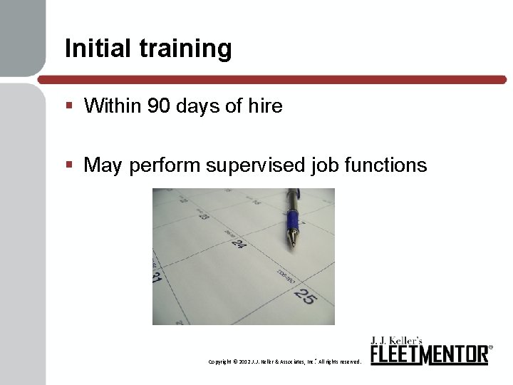 Initial training § Within 90 days of hire § May perform supervised job functions